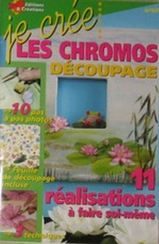JE CREE : LES CHROMOS DECOUPAGE - 11 REALISATIONS A FAIRE SOI MEME - NUMERO 47 book