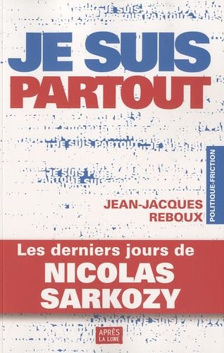 Je suis partout: Les derniers jours de Nicolas Sarkozy book