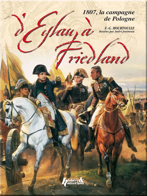 D'Eylau à Friedland : 1807, la campagne de Pologne book