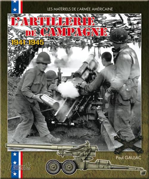 L' artillerie de campagne américaine : 1941-1945 book