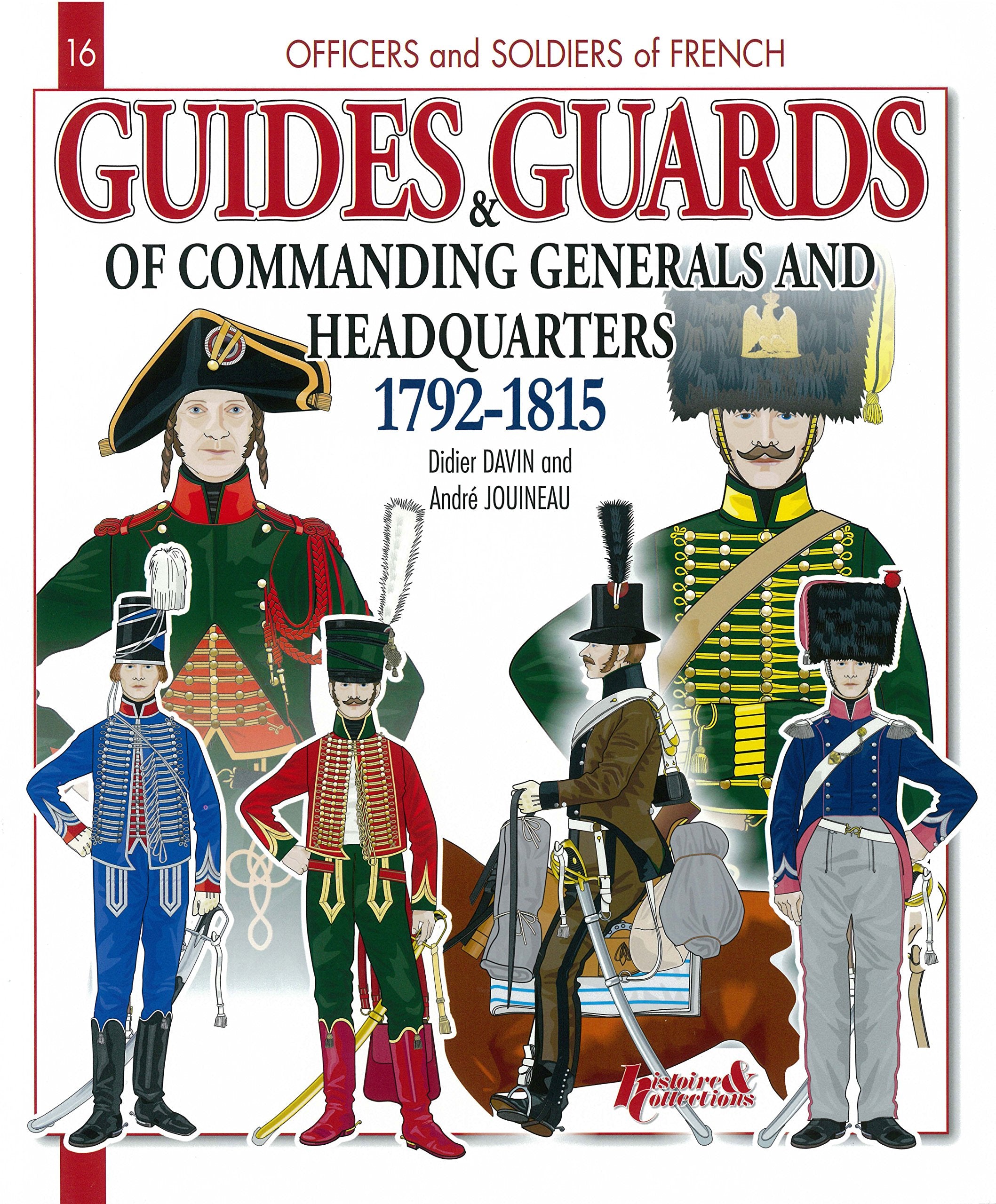 Guides and Guards of Commanding Generals and Headquarters, 1792-1815 (Officers and Soldiers of the French, Band 16) Social Sciences