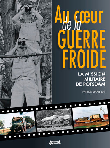 Au coeur de la guerre froide : la mission militaire de Potsdam : 1947-1989 Politics & History