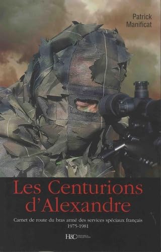 Les centurions d'Alexandre : Carnet de route du bras armé des services spéciaux français 1975-1981 book