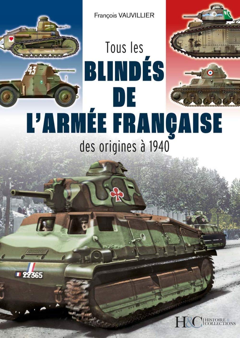 Tous les blindés de l'armée française des origines à 1940 Politics & History