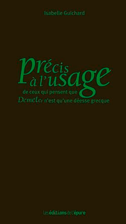 Précis à l'usage de ceux qui pensent que Demeter n'est qu'une déesse grecque book