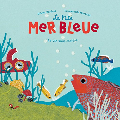 LA P'TITE MER BLEUE: La vie sous-marine Children's books