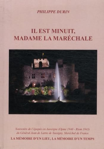 Il est minuit, Madame la Marechale: Souvenirs de l'épopée en Auvergne (Opme 1940 - Riom 1943) du Général Jean de Lattre de Tassigny, Maréchal de France book