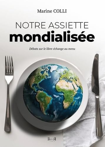 Notre assiette mondialisee: Débats sur le libre-échange au menu book