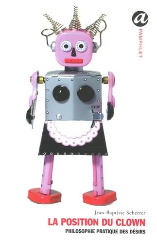 La position du clown: Philosophie pratique des désirs Books