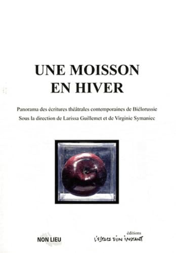 Une Moisson en hiver : Panorama des écritures théâtrales contemporaines de Biélorussie Film, Art & Culture
