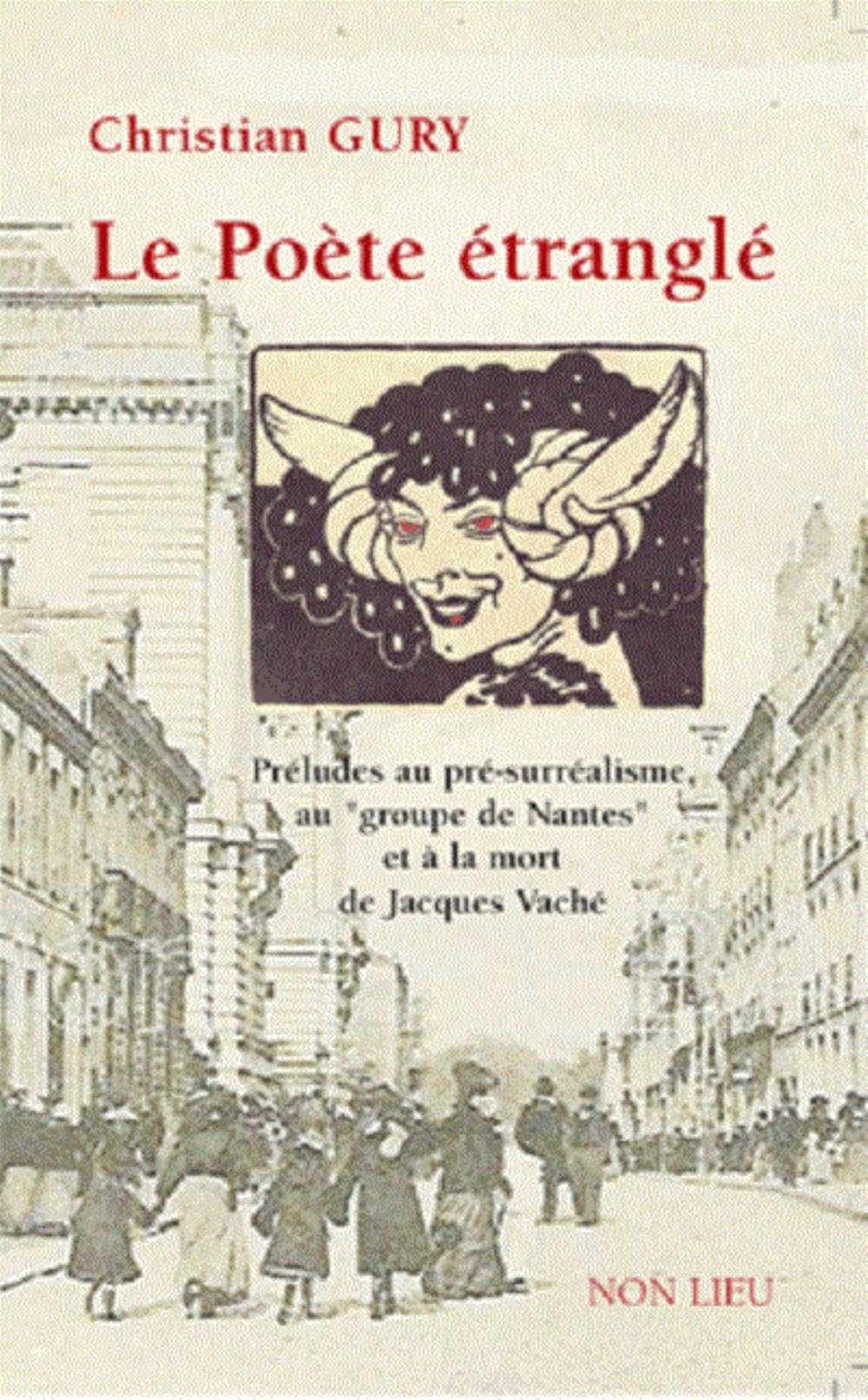 Le poète étranglé: Préludes au pré-surréalisme, au "groupe de Nantes" et à la mort de Jacques Vaché Contemporary literature