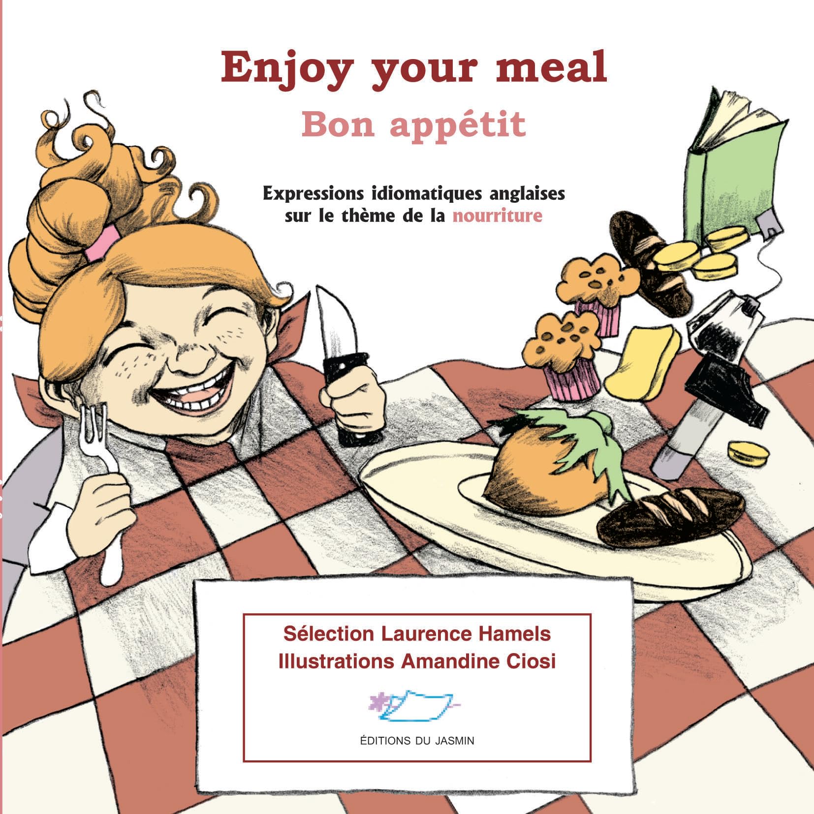 Enjoy your meal ! Bon appétit !: Expressions idiomatiques anglaises sur le thème de la nourriture book