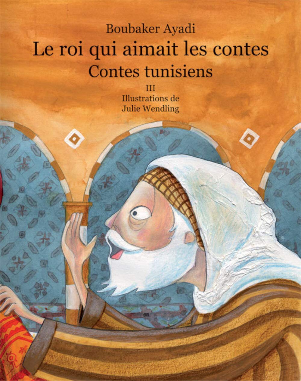 Le roi qui aimait les contes 3: Contes de Tunisie Tome 3 Fairy Tales & Legends