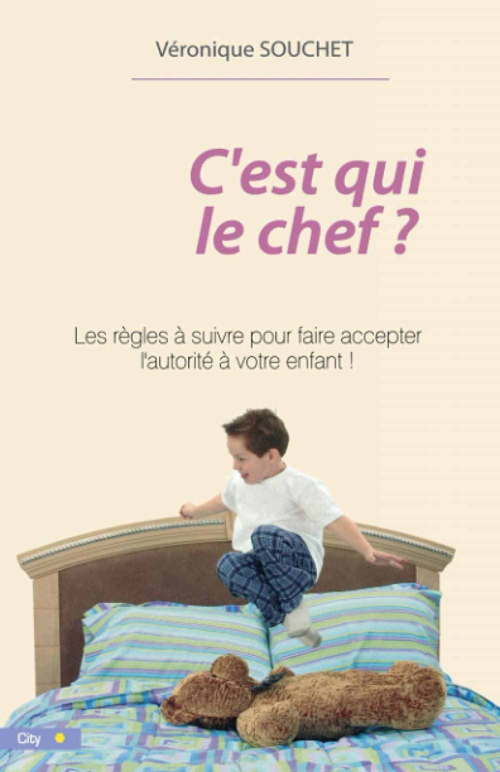 C'est qui le chef ?: Les règles pour faire accepter l'autorité à votre enfant Contemporary literature
