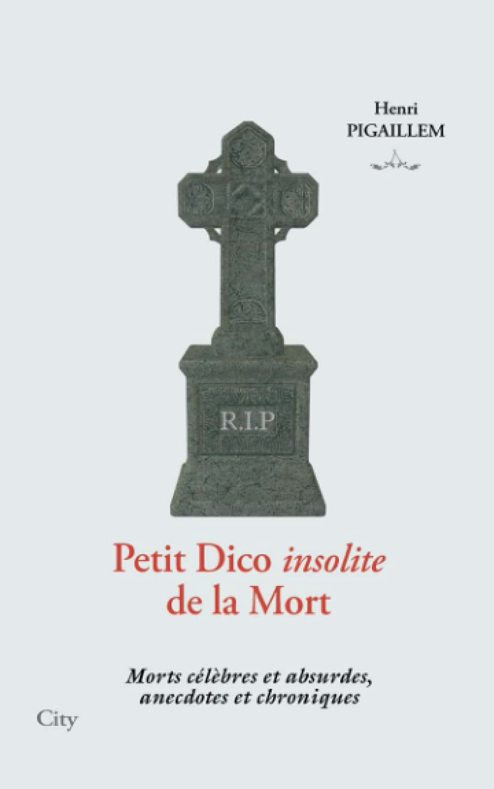 Le petit dico de la mort: Morts célèbres et absurdes, anecdotes et chroniques Contemporary literature