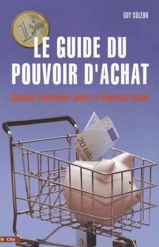 Le guide du pouvoir d'achat: Comment consommer mieux en dépensant moins book