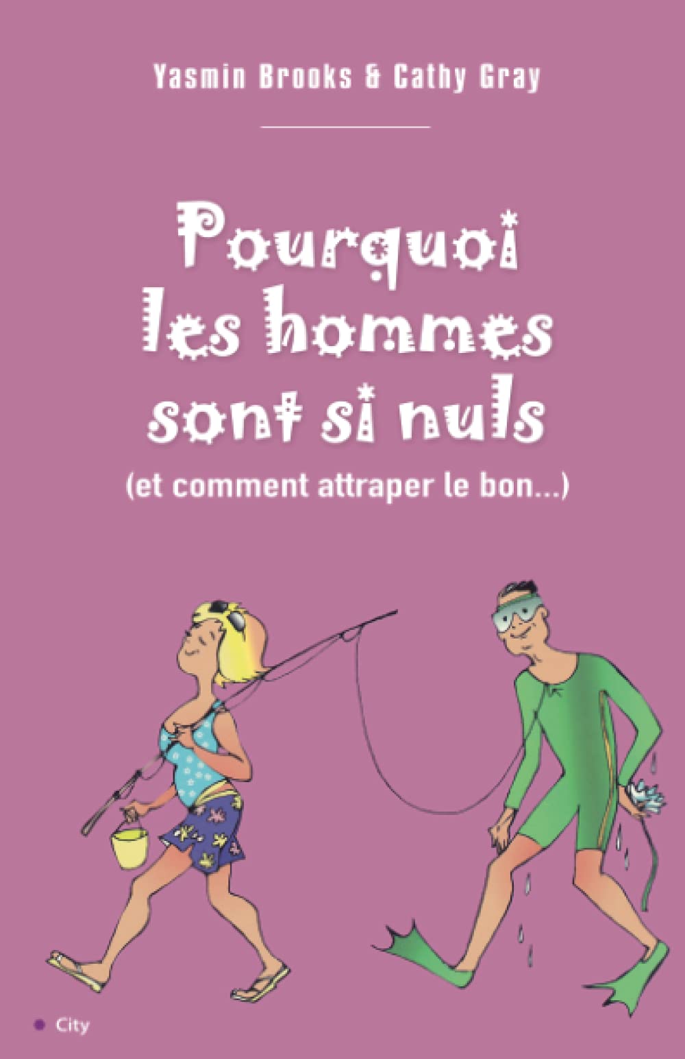 Pourquoi les hommes sont nuls et comment attraper le bon book