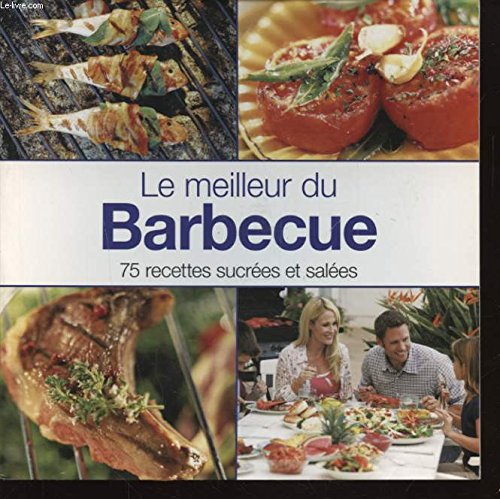 Le meilleur du Barbecue : 75 recettes sucrées et salées book