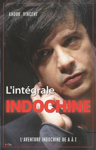 L'intégrale Indochine: Tout Indochine de A à Z Contemporary literature