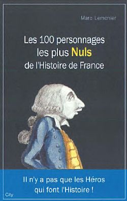 Les 100 personnages les plus nuls de l'histoire de France book
