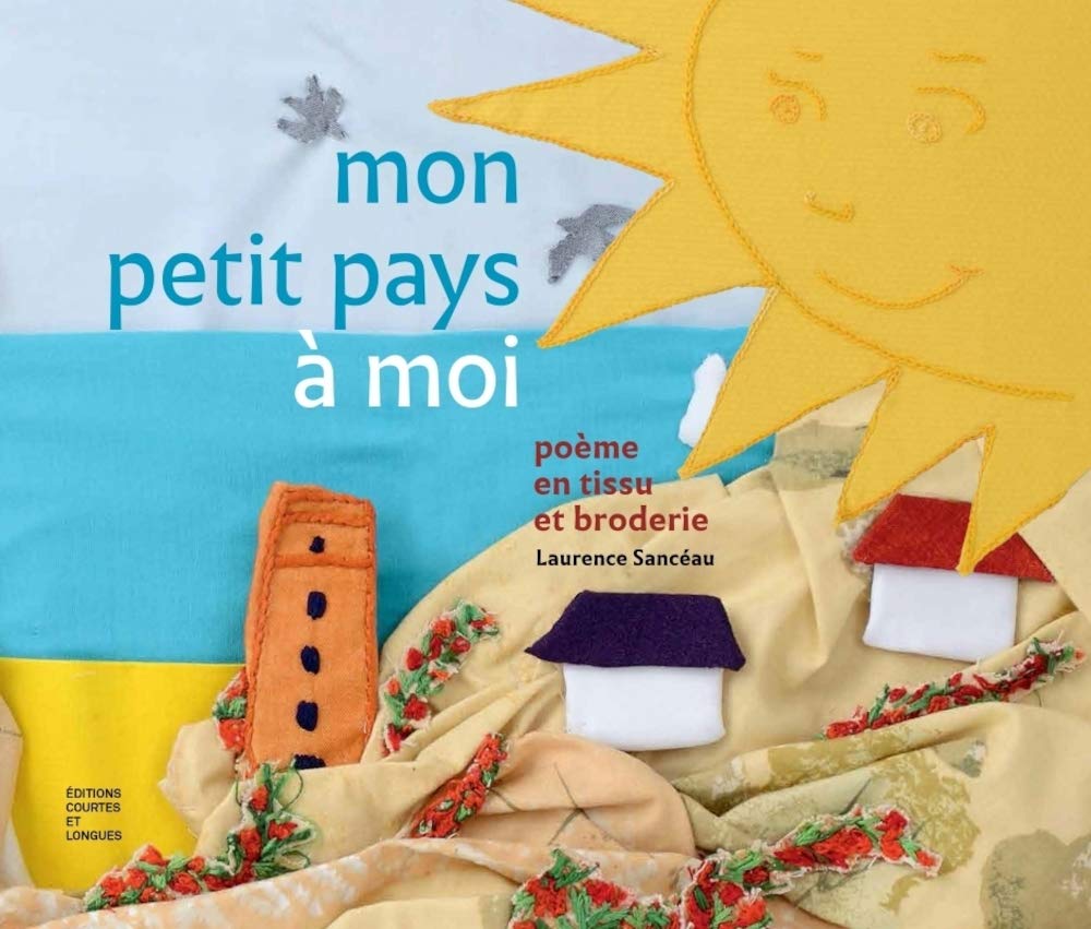 Mon Petit Pays à moi: Poème en tissu et broderie Non-fiction
