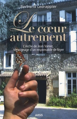 Le coeur autrement : l'Arche de Jean Vanier, témoignage d'un responsable de foyer Books