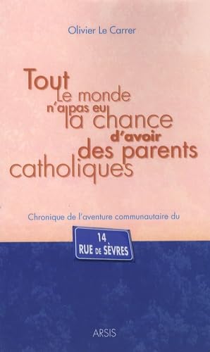 Tout le monde n'a pas eu la chance d'avoir des parents catholiques: Chronique de l'aventure communautaire du 14 rue de Sèvres book