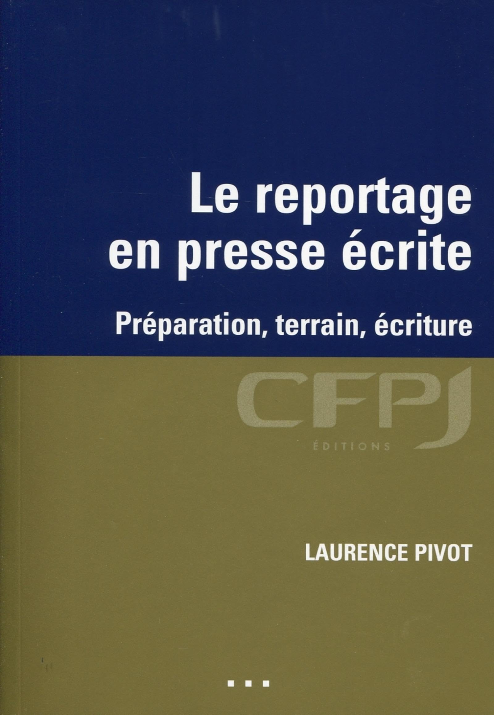 Le reportage en presse écrite: Préparation, terrain, écriture. book