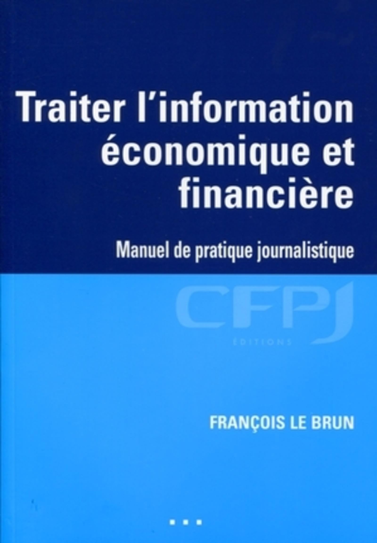 Traiter l'information économique et financière - Manuel de pratique journalistique book