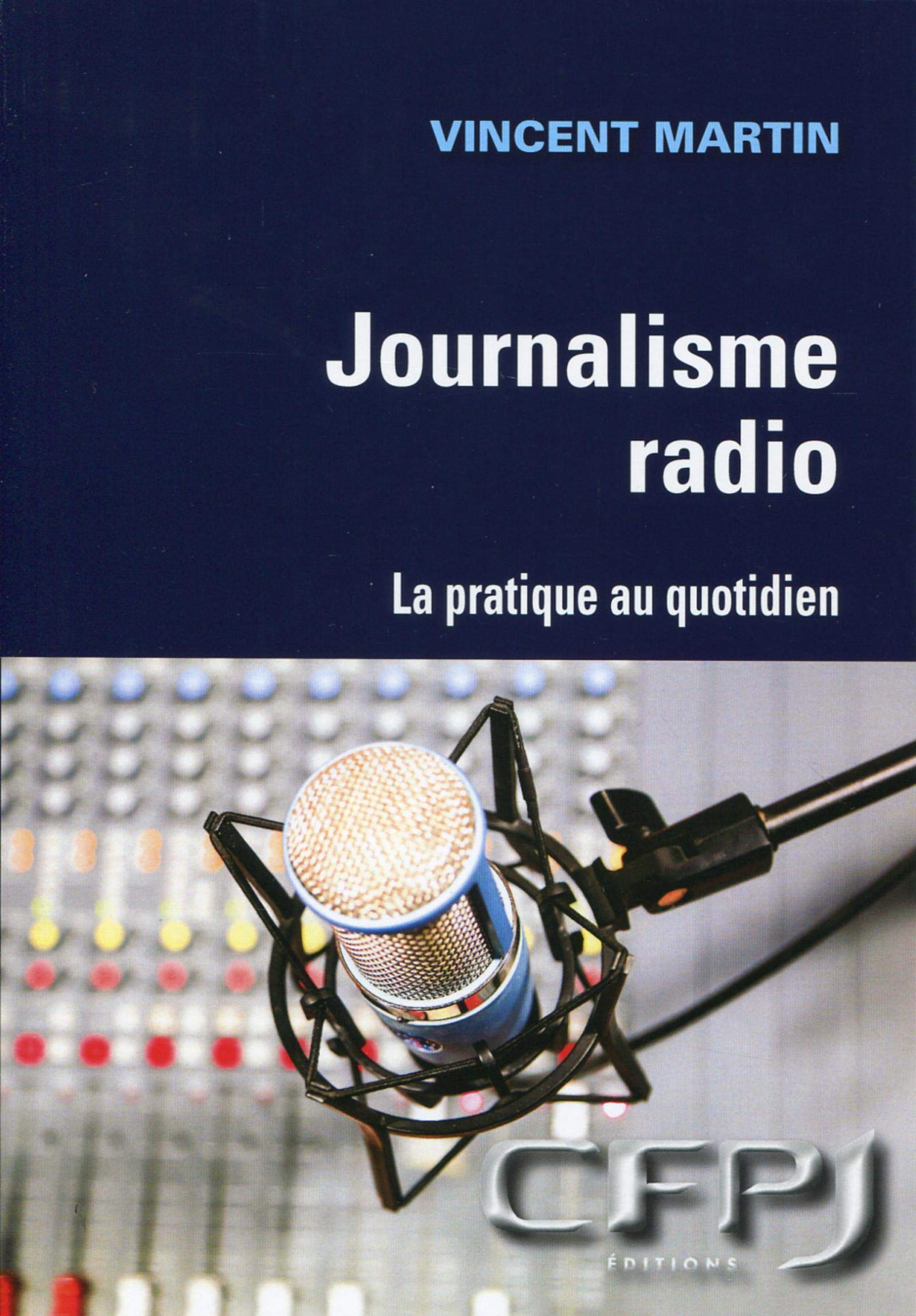 Le journalisme radio: La pratique au quotidien. book