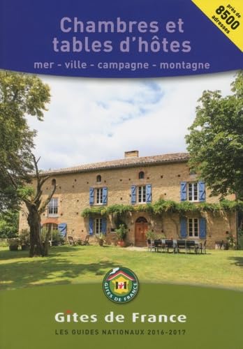 Chambres et Tables d'hôtes 2016/2017: Mer - ville - campagne - montagne. Près de 8800 adresses Travel Guides