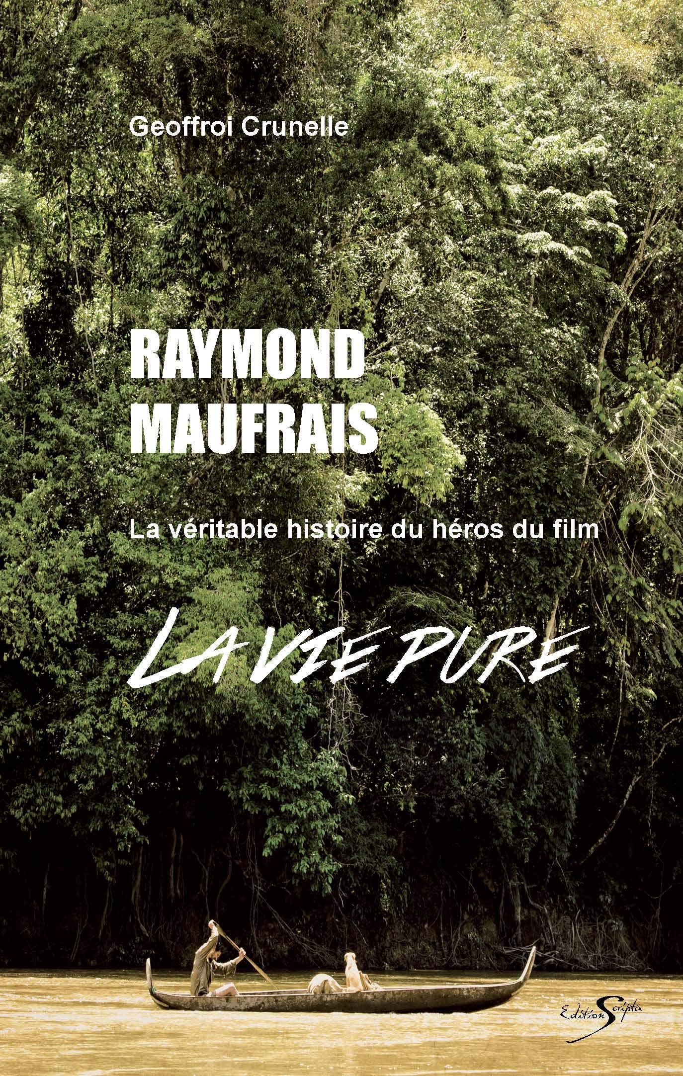 Raymond Maufrais : La véritable histoire du héros du film - La vie pure book