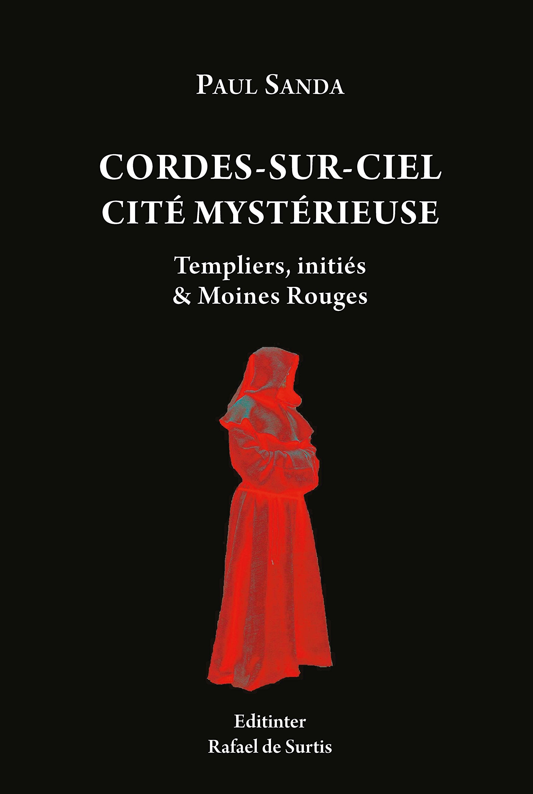 CORDES SUR CIEL CITE MYSTERIEUSE, TEMPLIERS, INITIÉS ET MOINES ROUGES book