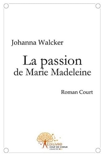 La passion de Marie-Madeleine - roman court book