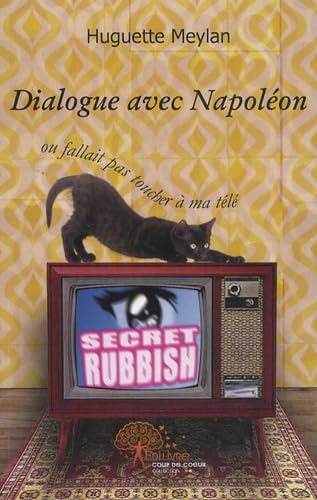 Dialogue avec Napoléon: Ou Fallait pas toucher à ma télé Books