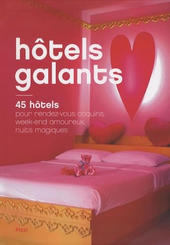 Hôtels galants: 45 hôtels pour rendez-vous coquins, week-end amoureux, nuits magiques Books