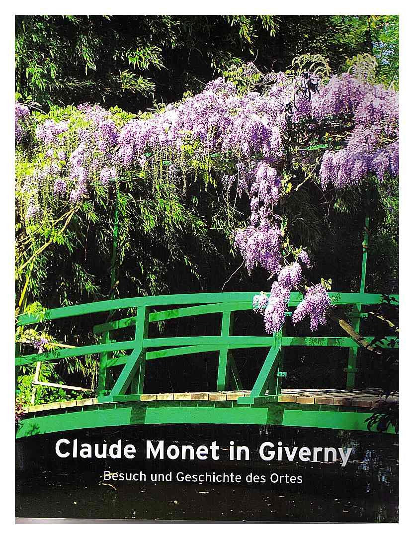 Claude Monet in Giverny - Der Besuch und die Geschichte des Ortes Claire Joyes Books