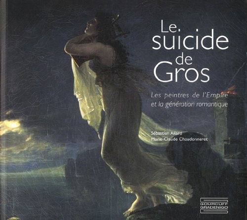 Le Suicide de Gros: Les peintres de l'Empire et la génération romantique Film, Art & Culture