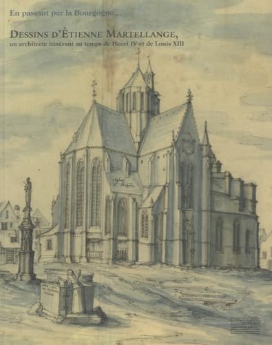 En passant par la Bourgogne: Dessins d'Etienne Martellange, un architecture itinérant au temps de Henri IV et de Louis XIII Film, Art & Culture