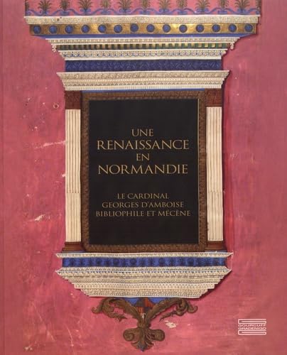 Une Renaissance en Normandie: Le cardinal Georges d'Amboise, bibliophile et mécène book