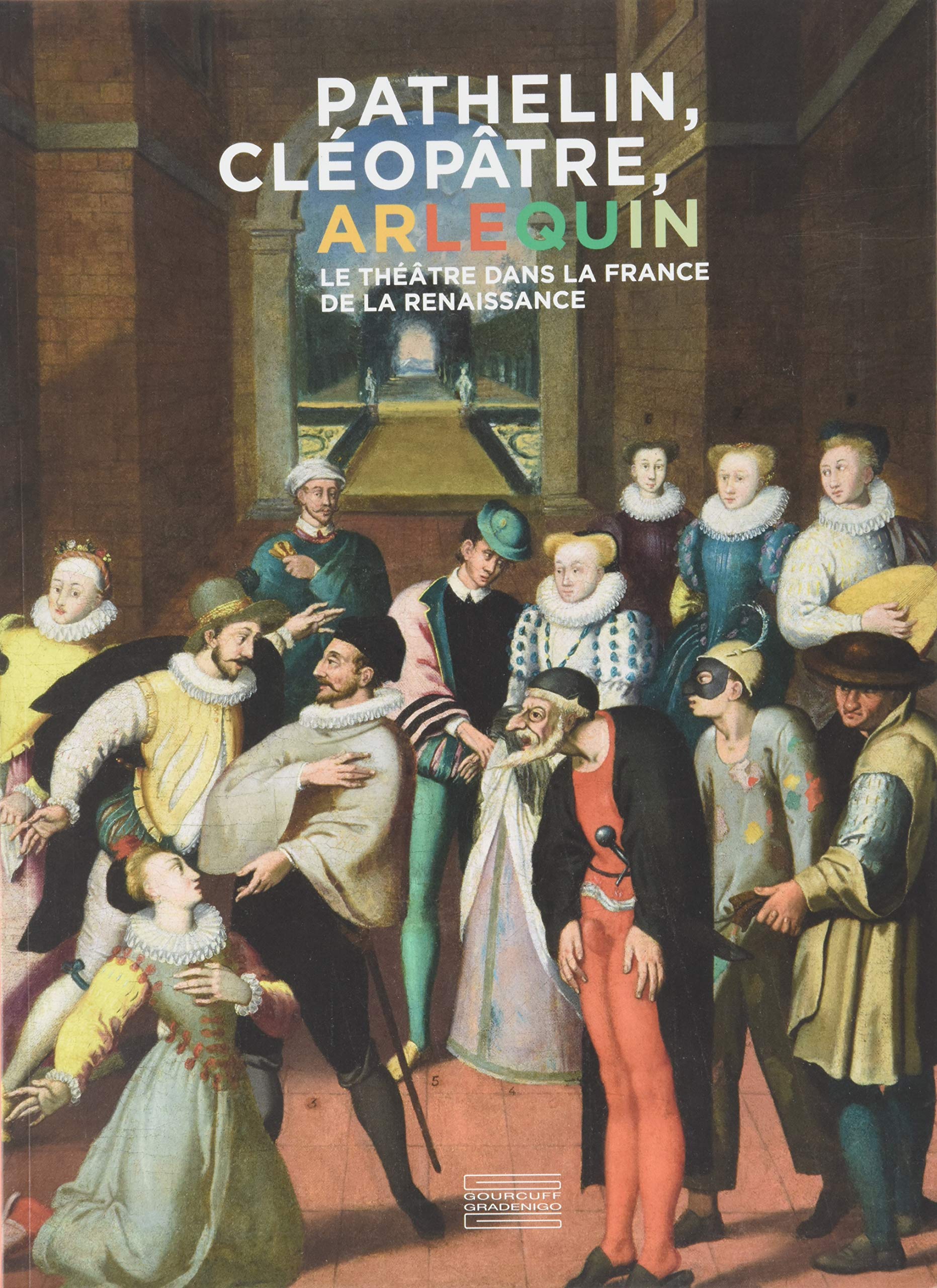 Pathelin Cléopâtre Arlequin - le théâtre dans la France de la Renaissance Film, Art & Culture