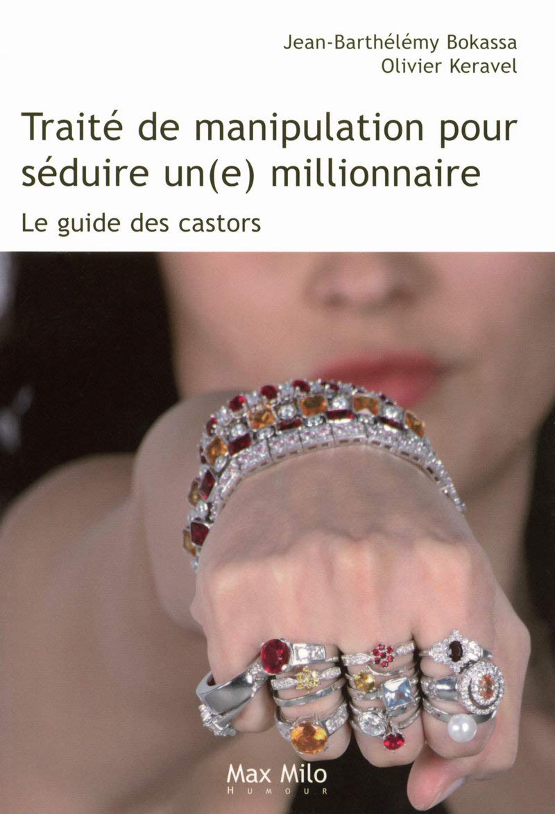 Traité de manipulation pour séduire un(e) millionnaire: Le guide des castors Books