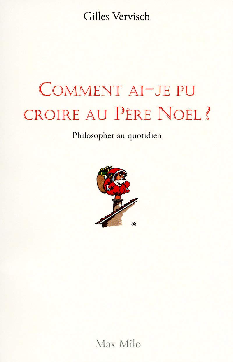 Comment ai-je pu croire au père noël ?: Philosopher au quotidien Philosophy