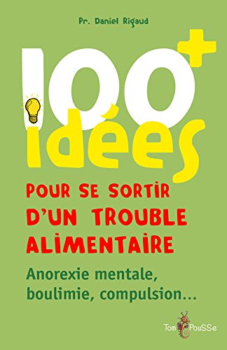 100 idées pour se sortir d'un trouble alimentaire : anorexie, boulimie, compulsion Medicine