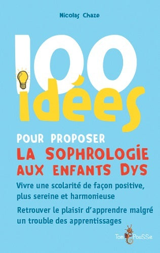 100 idées pour proposer la sophrologie aux enfants dys : vivre une scolarité de façon positive, plus sereine et harmonieuse, retrouver le plaisir d'apprendre malgré un trouble des apprentissages Books