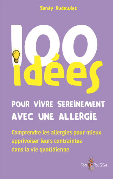 100 idées pour vivre sereinement avec une allergie : comprendre les allergies pour mieux apprivoiser leurs contraintes dans la vie quotidienne Medicine
