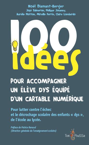 100 idées pour accompagner un élève dys équipé d'un cartable numérique : pour lutter contre l'échec et le décrochage scolaire des enfants dys, de l'école au lycée Books