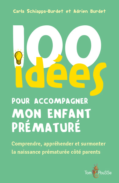 100 idées pour accompagner mon enfant prématuré : comprendre, appréhender et surmonter la naissance prématurée côté parents Parents & Children
