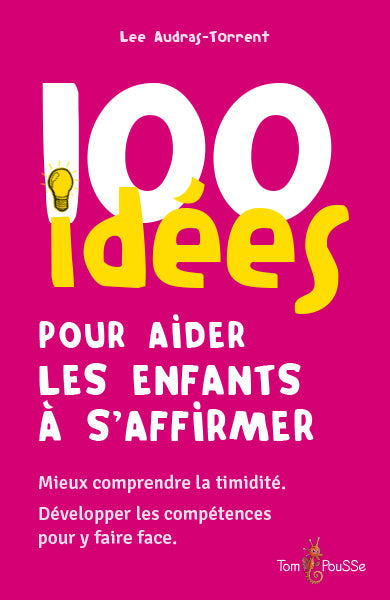 100 idées pour aider les enfants à s'affirmer : mieux comprendre la timidité, développer les compétences pour y faire face Books