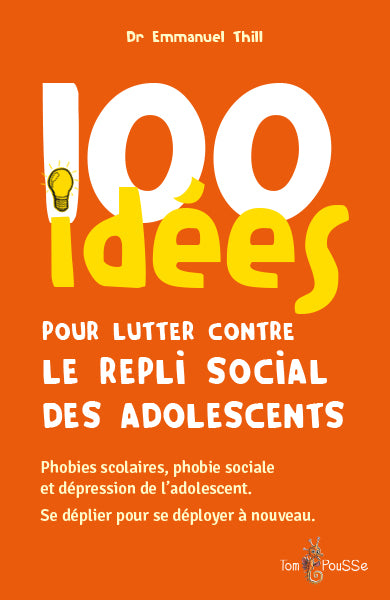 100 idées pour lutter contre le repli social des adolescents : phobies scolaires, phobie sociale et dépression de l'adolescent : se déplier pour se déployer à nouveau Psychology